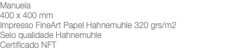 Manuela 400 x 400 mm Impresso FineArt Papel Hahnemuhle 320 grs/m2 Selo qualidade Hahnemuhle Certificado NFT